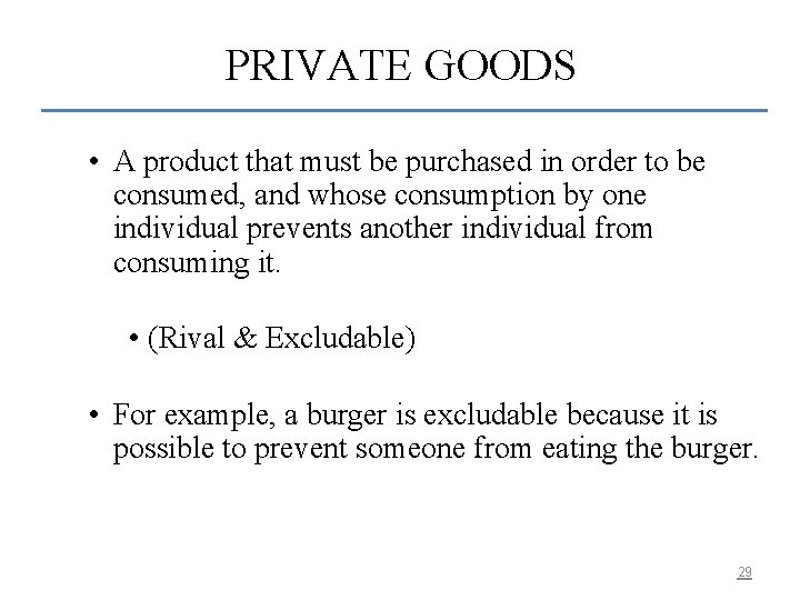 PRIVATE GOODS • A product that must be purchased in order to be consumed,