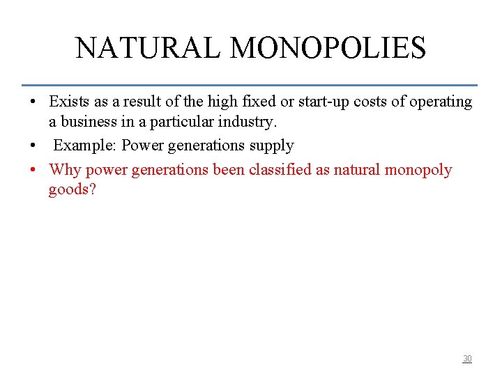 NATURAL MONOPOLIES • Exists as a result of the high fixed or start-up costs