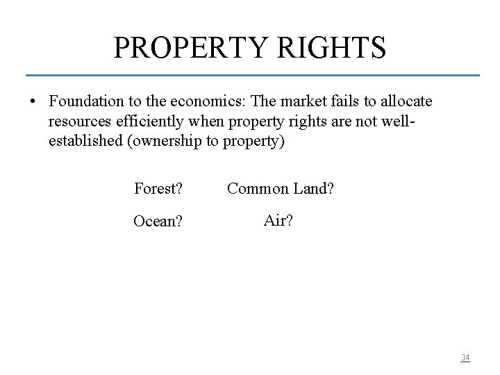 PROPERTY RIGHTS • Foundation to the economics: The market fails to allocate resources efficiently