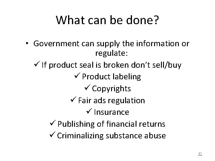 What can be done? • Government can supply the information or regulate: ü If