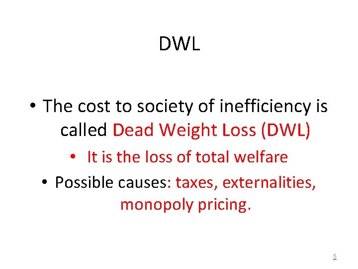 DWL • The cost to society of inefficiency is called Dead Weight Loss (DWL)