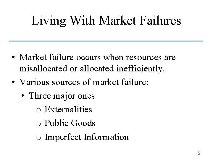 Living With Market Failures • Market failure occurs when resources are misallocated or allocated