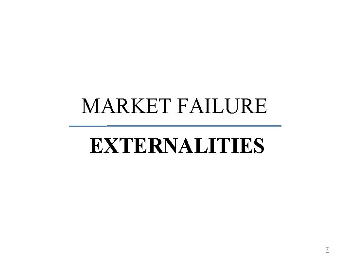 MARKET FAILURE EXTERNALITIES 7 