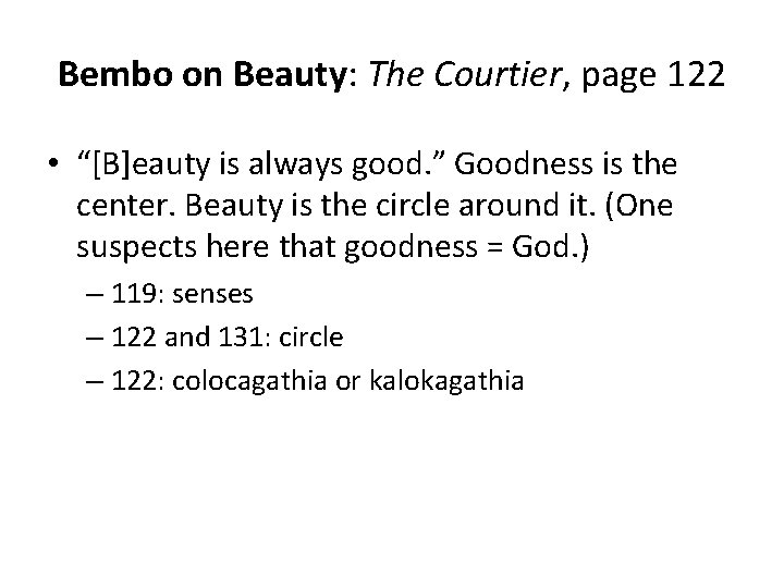 Bembo on Beauty: The Courtier, page 122 • “[B]eauty is always good. ” Goodness