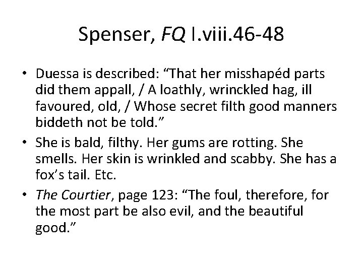 Spenser, FQ I. viii. 46 -48 • Duessa is described: “That her misshapéd parts