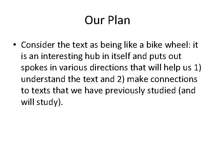 Our Plan • Consider the text as being like a bike wheel: it is