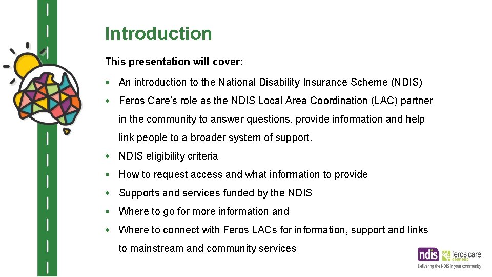 Introduction This presentation will cover: An introduction to the National Disability Insurance Scheme (NDIS)