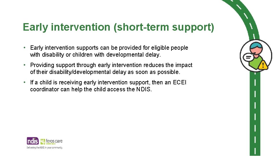 Early intervention (short-term support) • Early intervention supports can be provided for eligible people