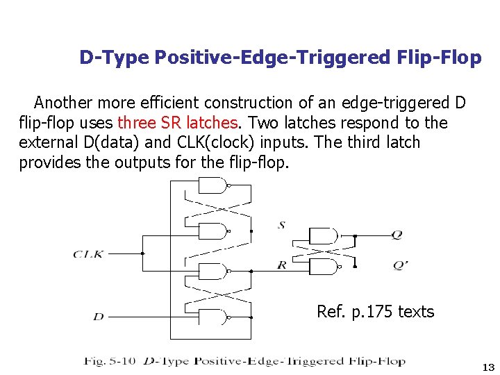 D-Type Positive-Edge-Triggered Flip-Flop Another more efficient construction of an edge-triggered D flip-flop uses three