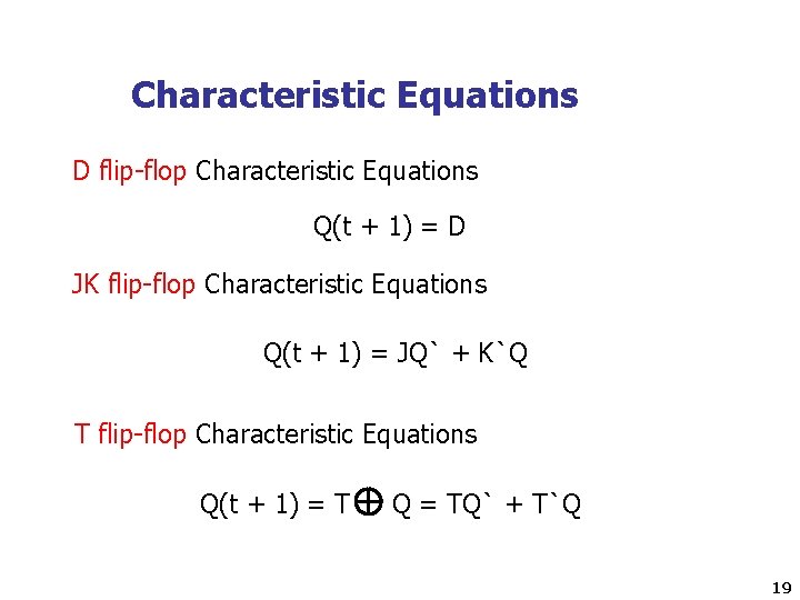 Characteristic Equations D flip-flop Characteristic Equations Q(t + 1) = D JK flip-flop Characteristic