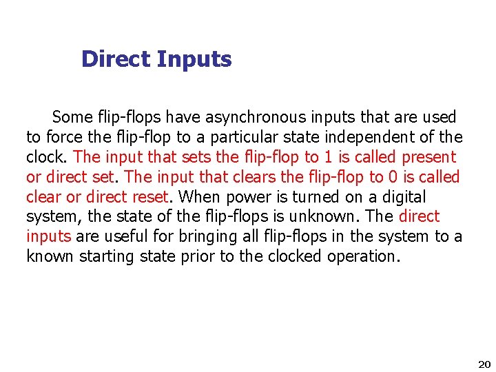 Direct Inputs Some flip-flops have asynchronous inputs that are used to force the flip-flop
