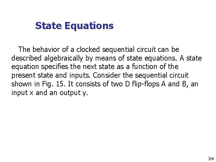 State Equations The behavior of a clocked sequential circuit can be described algebraically by