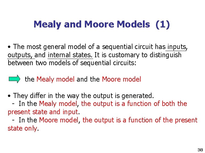 Mealy and Moore Models (1) • The most general model of a sequential circuit