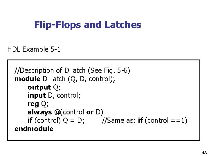 Flip-Flops and Latches HDL Example 5 -1 //Description of D latch (See Fig. 5