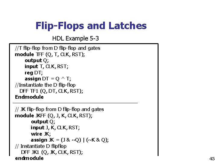 Flip-Flops and Latches HDL Example 5 -3 //T flip-flop from D flip-flop and gates