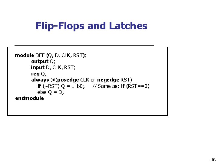Flip-Flops and Latches module DFF (Q, D, CLK, RST); output Q; input D, CLK,