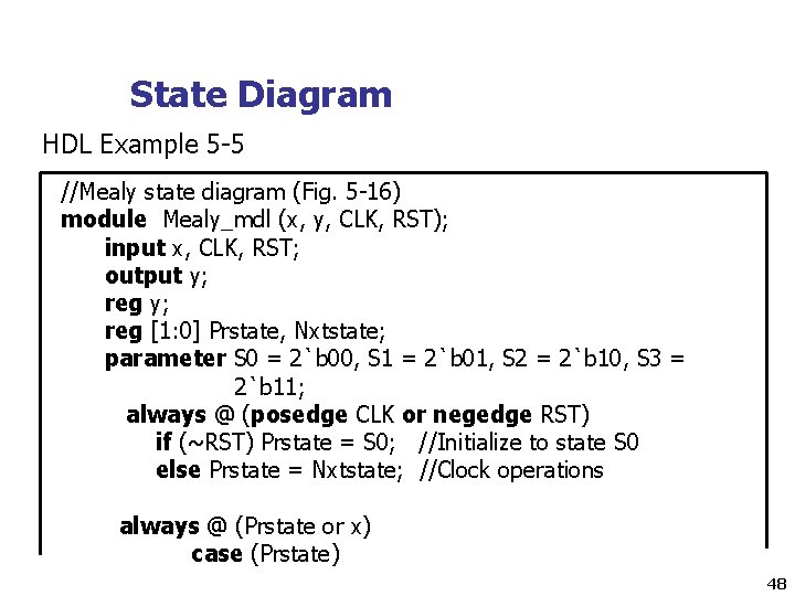 State Diagram HDL Example 5 -5 //Mealy state diagram (Fig. 5 -16) module Mealy_mdl