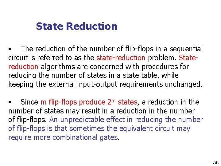 State Reduction • The reduction of the number of flip-flops in a sequential circuit