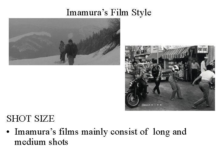 Imamura’s Film Style SHOT SIZE • Imamura’s films mainly consist of long and medium