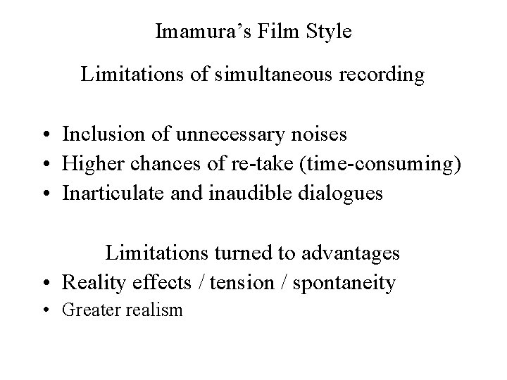 Imamura’s Film Style Limitations of simultaneous recording • Inclusion of unnecessary noises • Higher