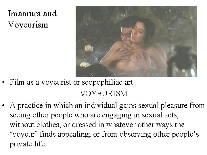 Imamura and Voyeurism • Film as a voyeurist or scopophiliac art VOYEURISM • A