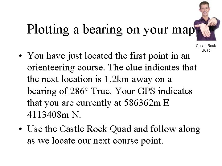 Plotting a bearing on your map Castle Rock Quad • You have just located
