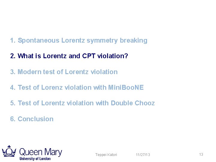 1. Spontaneous Lorentz symmetry breaking 2. What is Lorentz and CPT violation? 3. Modern 1. Spontaneous Lorentz symmetry breaking 2. What is Lorentz and CPT violation? 3. Modern