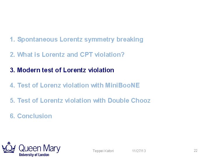 1. Spontaneous Lorentz symmetry breaking 2. What is Lorentz and CPT violation? 3. Modern 1. Spontaneous Lorentz symmetry breaking 2. What is Lorentz and CPT violation? 3. Modern