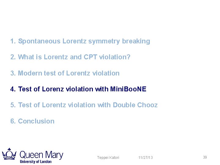 1. Spontaneous Lorentz symmetry breaking 2. What is Lorentz and CPT violation? 3. Modern 1. Spontaneous Lorentz symmetry breaking 2. What is Lorentz and CPT violation? 3. Modern