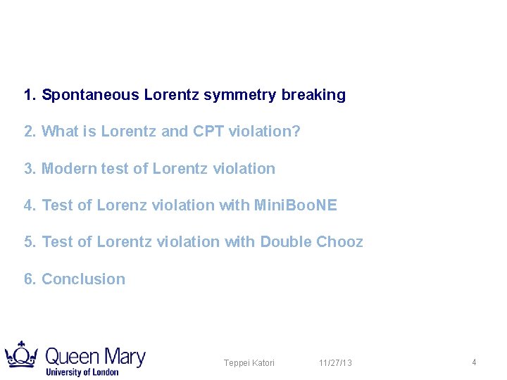 1. Spontaneous Lorentz symmetry breaking 2. What is Lorentz and CPT violation? 3. Modern 1. Spontaneous Lorentz symmetry breaking 2. What is Lorentz and CPT violation? 3. Modern