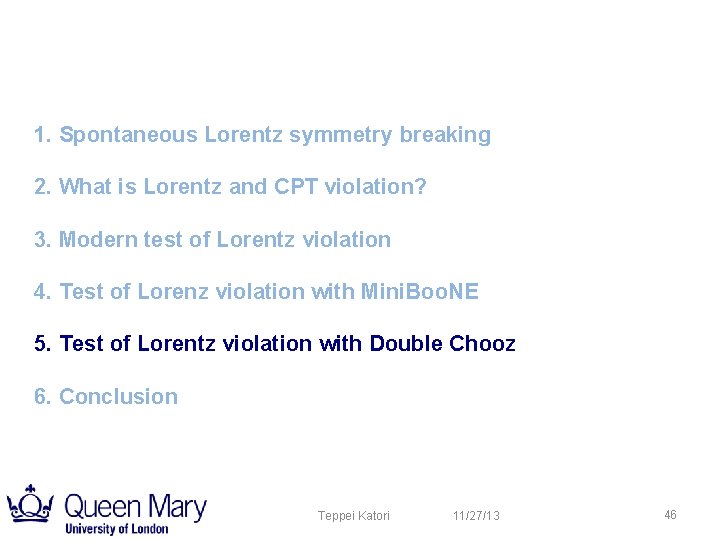 1. Spontaneous Lorentz symmetry breaking 2. What is Lorentz and CPT violation? 3. Modern 1. Spontaneous Lorentz symmetry breaking 2. What is Lorentz and CPT violation? 3. Modern