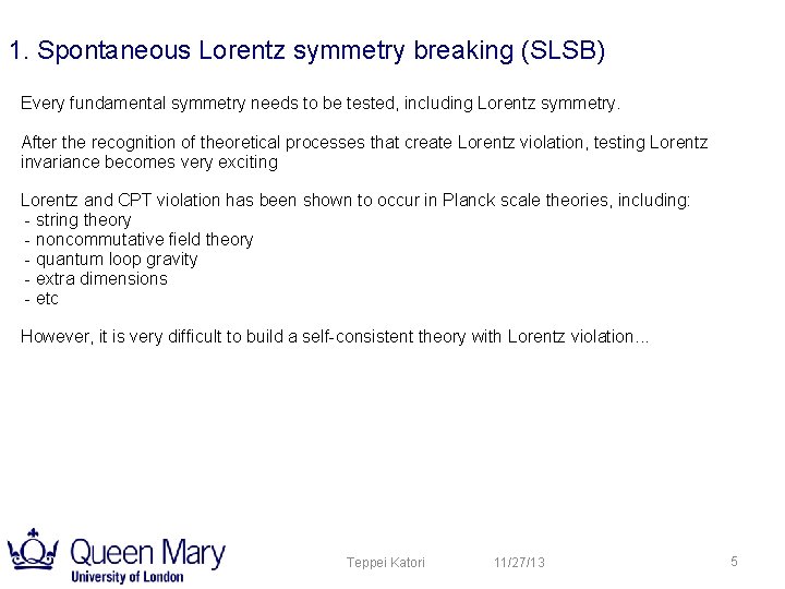 1. Spontaneous Lorentz symmetry breaking (SLSB) Every fundamental symmetry needs to be tested, including 1. Spontaneous Lorentz symmetry breaking (SLSB) Every fundamental symmetry needs to be tested, including