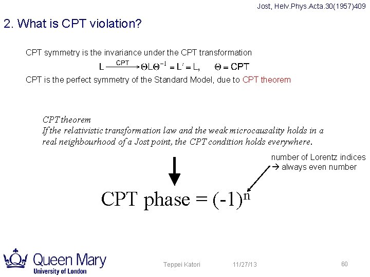 Jost, Helv. Phys. Acta. 30(1957)409 2. What is CPT violation? CPT symmetry is the Jost, Helv. Phys. Acta. 30(1957)409 2. What is CPT violation? CPT symmetry is the