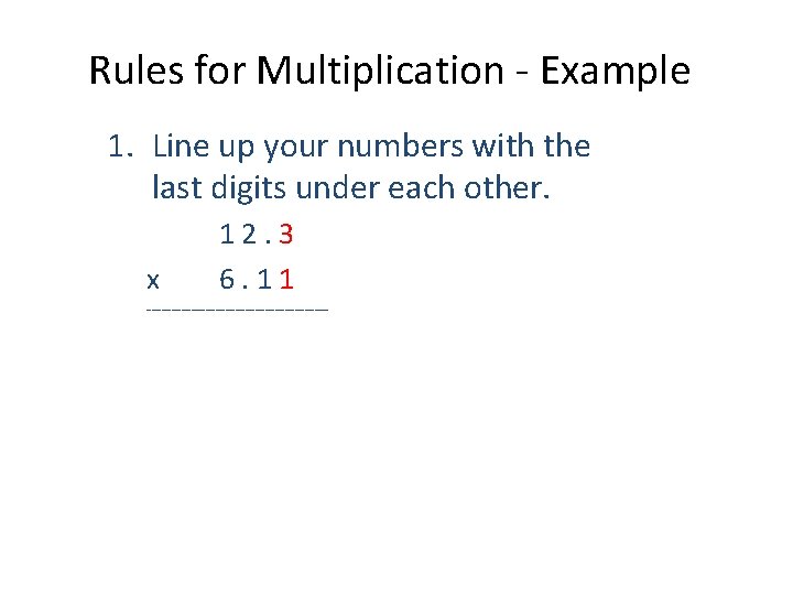 Rules for Multiplication - Example 1. Line up your numbers with the last digits