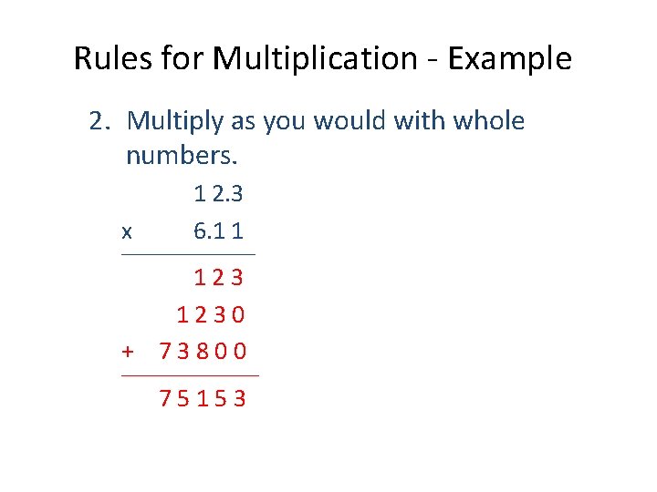 Rules for Multiplication - Example 2. Multiply as you would with whole numbers. x