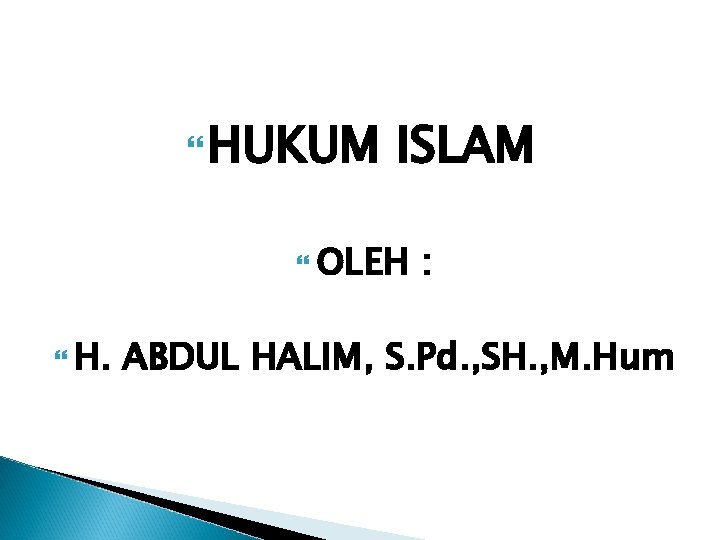  HUKUM ISLAM OLEH H. : ABDUL HALIM, S. Pd. , SH. , M.
