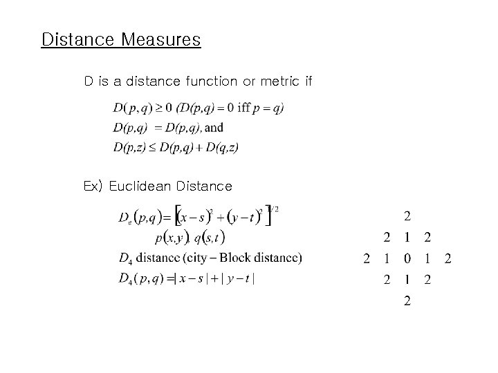 Distance Measures D is a distance function or metric if Ex) Euclidean Distance 