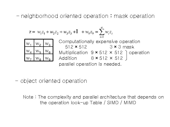 - neighborhood oriented operation : mask operation w 1 w 2 w 3 w