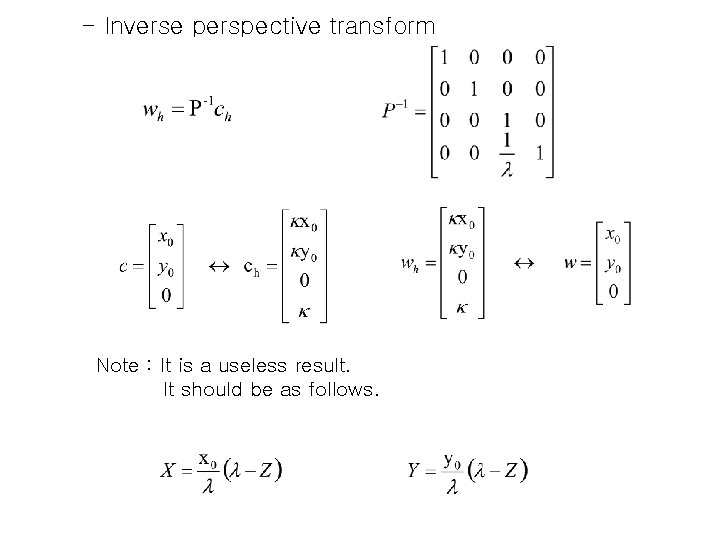 - Inverse perspective transform Note : It is a useless result. It should be