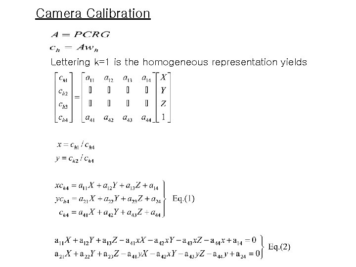 Camera Calibration Lettering k=1 is the homogeneous representation yields 