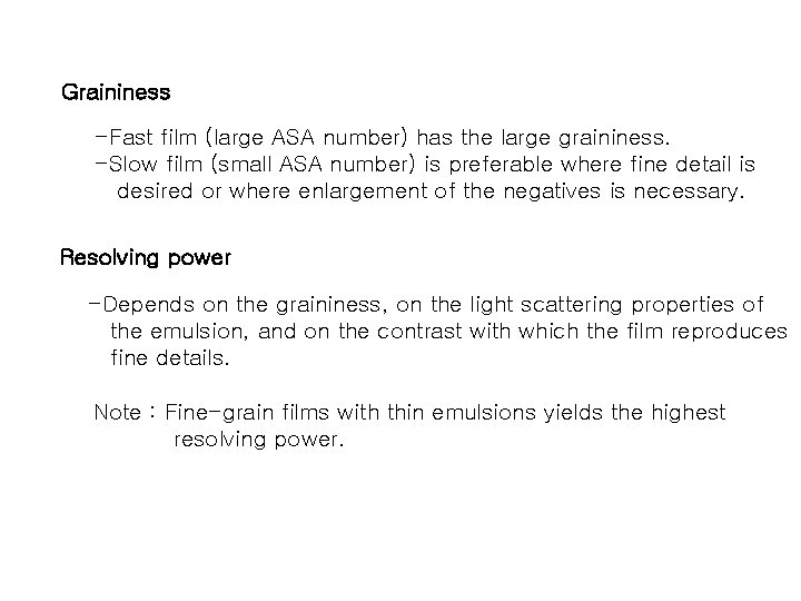 Graininess -Fast film (large ASA number) has the large graininess. -Slow film (small ASA
