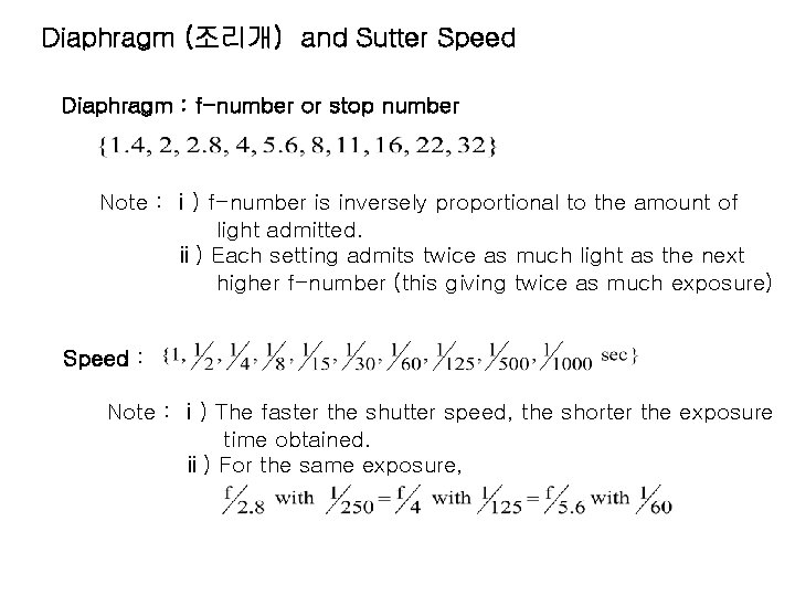 Diaphragm (조리개) and Sutter Speed Diaphragm : f-number or stop number Note : ⅰ)