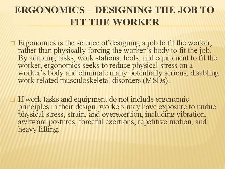 ERGONOMICS – DESIGNING THE JOB TO FIT THE WORKER � Ergonomics is the science
