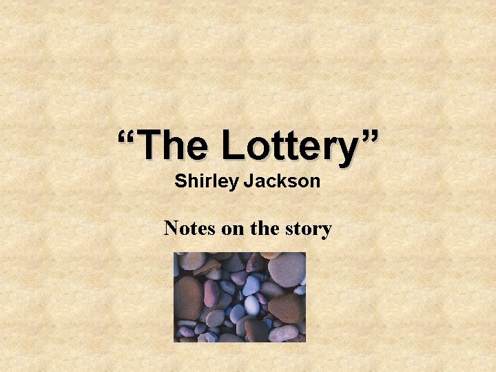“The Lottery” Shirley Jackson Notes on the story 