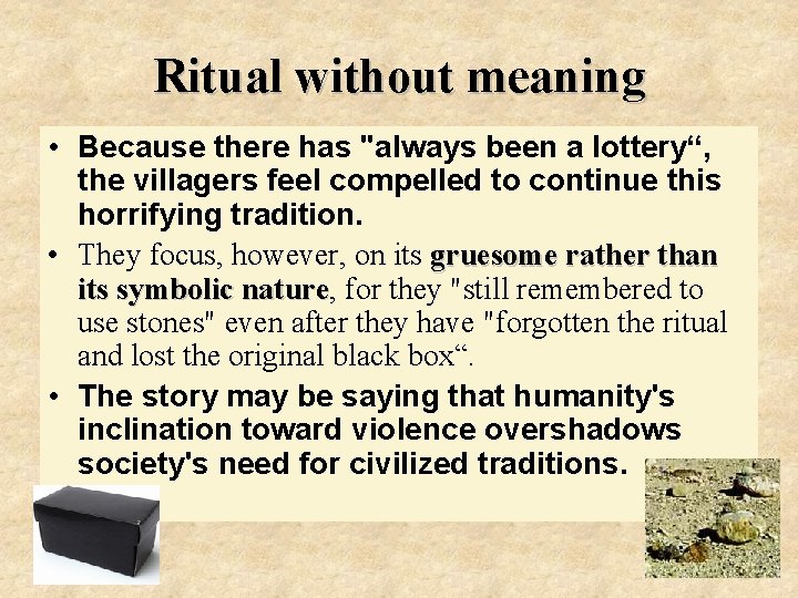 Ritual without meaning • Because there has "always been a lottery“, the villagers feel
