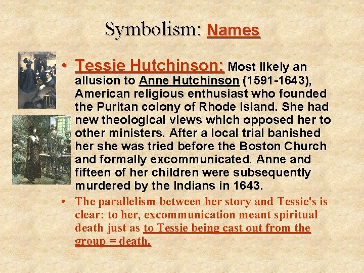 Symbolism: Names • Tessie Hutchinson: Most likely an allusion to Anne Hutchinson (1591 -1643),