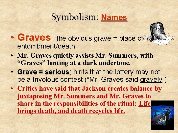 Symbolism: Names • Graves : the obvious grave = place of entombment/death • Mr.