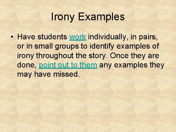 Irony Examples • Have students work individually, in pairs, or in small groups to