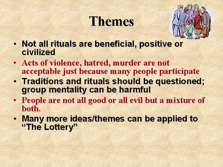 Themes • Not all rituals are beneficial, positive or civilized • Acts of violence,