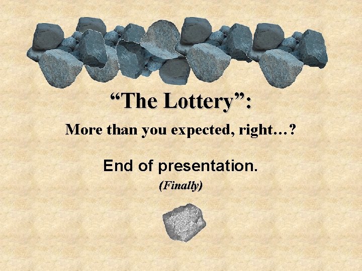 “The Lottery”: More than you expected, right…? End of presentation. (Finally) 